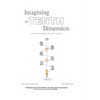 Imagining the Tenth Dimension: A New Way of Thinking about Time and Space - Hardcover