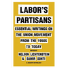 Labor's Partisans: Essential Writings on the Union Movement from the 1950s to Today - Hardcover