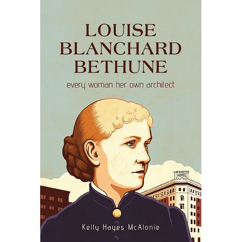 Louise Blanchard Bethune: Every Woman Her Own Architect - Paperback
