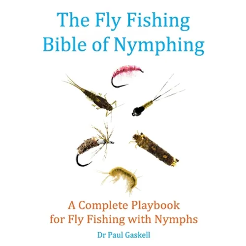 The Fly Fishing Bible of Nymphing: A Complete Playbook for Fly Fishing with Nymphs - Paperback