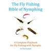 The Fly Fishing Bible of Nymphing: A Complete Playbook for Fly Fishing with Nymphs - Paperback