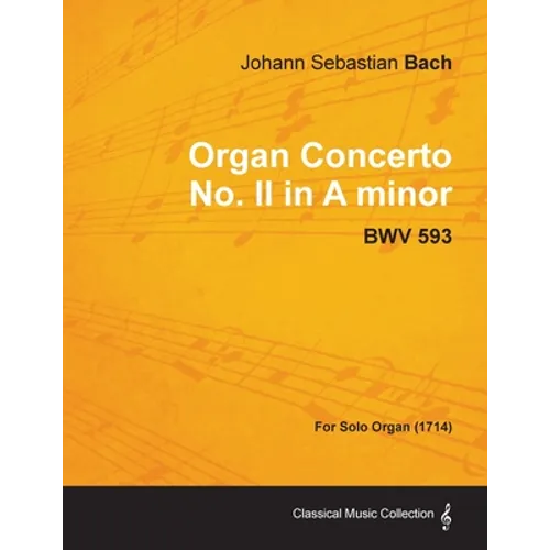 Organ Concerto No. II in A minor - BWV 593 - For Solo Organ (1714) - Paperback