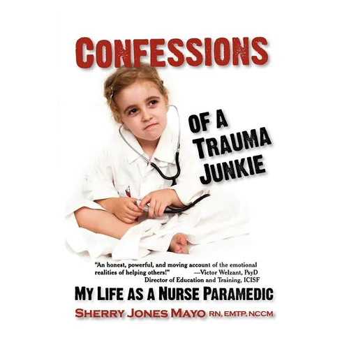 Confessions of a Trauma Junkie: My Life as a Nurse Paramedic - Paperback