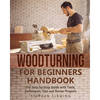 Woodturning for Beginners Handbook: The Step-by-Step Guide with Tools, Techniques, Tips and Starter Projects - Paperback