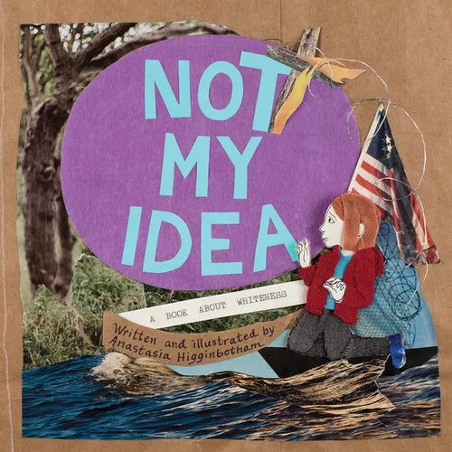 Not My Idea: A Book about Whiteness - Paperback