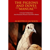 The Pigeons And Doves Manual: A Guide To Keeping And Feeding Pigeon And Dove Birds - Paperback