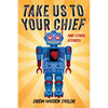Take Us to Your Chief and Other Stories: Classic Science-Fiction with a Contemporary First Nations Outlook - Paperback