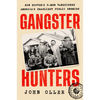 Gangster Hunters: How Hoover's G-Men Vanquished America's Deadliest Public Enemies - Hardcover