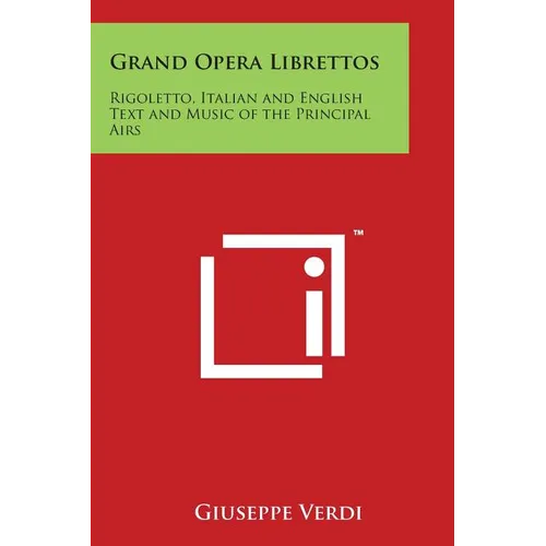 Grand Opera Librettos: Rigoletto, Italian and English Text and Music of the Principal Airs - Paperback
