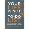 Your Life is Not A To Do List: Tools for a More Joyful Entrepreneurial Journey - Hardcover