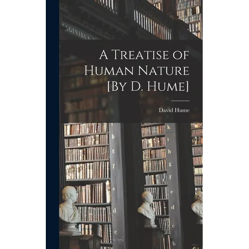 A Treatise of Human Nature [By D. Hume] - Hardcover