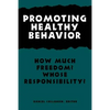 Promoting Healthy Behavior: How Much Freedom? Whose Responsibility? - Paperback