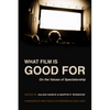 What Film Is Good for: On the Values of Spectatorship - Paperback