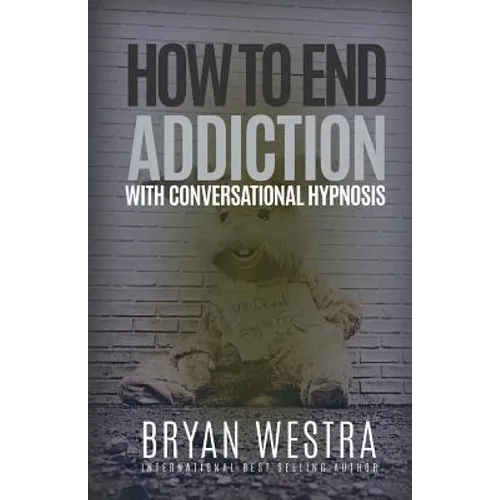How To End Addiction With Conversational Hypnosis - Paperback