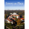 Emory as Place: Meaning in a University Landscape - Hardcover