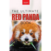 Red Pandas The Ultimate Book: 100+ Amazing Red Panda Facts, Photos, Quiz & More - Hardcover