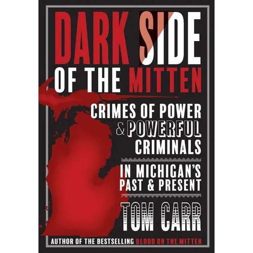 Dark Side of the Mitten: Crimes of Power & Powerful Criminals in Michigan's Past & Present - Paperback