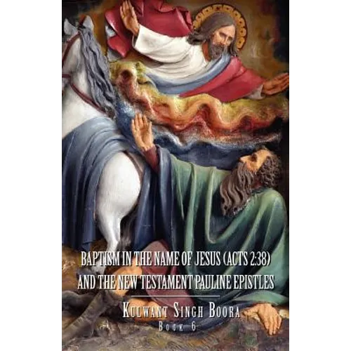 Baptism in the Name of Jesus (ACT 2: 38): And the New Testament Pauline Epistles - Paperback
