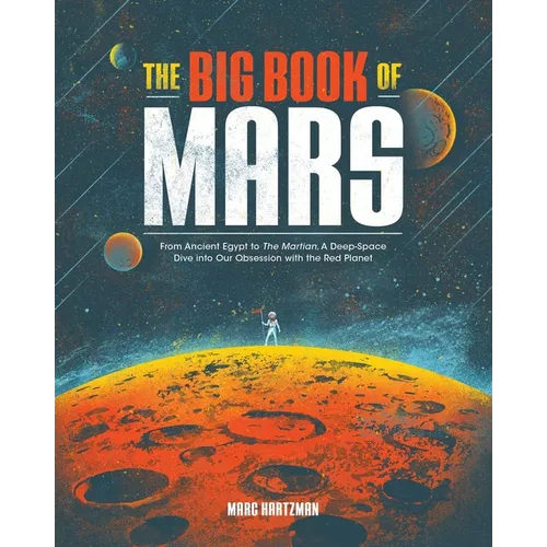 The Big Book of Mars: From Ancient Egypt to the Martian, a Deep-Space Dive Into Our Obsession with the Red Planet - Paperback