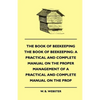 The Book of Bee-Keeping: A Practical and Complete Manual on the Proper Management of Bees - Paperback