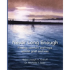 Never Long Enough (paperback): Finding comfort and hope amidst grief and loss - Paperback