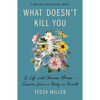 What Doesn't Kill You: A Life with Chronic Illness - Lessons from a Body in Revolt - Paperback