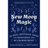 New Moon Magic: 13 Anti-Capitalist Tools for Resistance and Re-Enchantment - Paperback