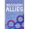 Recovery Allies: How to Support Addiction Recovery and Build Recovery-Friendly Communities - Paperback