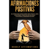 Afirmaciones positivas: 250 afirmaciones diarias sobre cómo atraer el amor, ganar dinero, tener una vida saludable y encontrar la verdadera felicidad - Hardcover