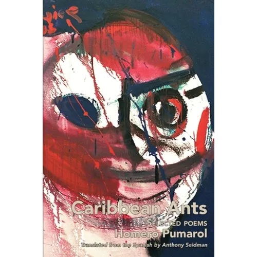 Caribbean Ants: Selected Poems of Homero Pumarol - Paperback