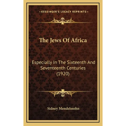 The Jews Of Africa: Especially In The Sixteenth And Seventeenth Centuries (1920) - Hardcover