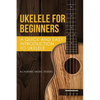 Ukelele for Beginners: A Quick and Easy Introduction to Ukelele - Paperback