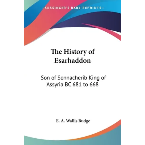 The History of Esarhaddon: Son of Sennacherib King of Assyria BC 681 to 668 - Paperback