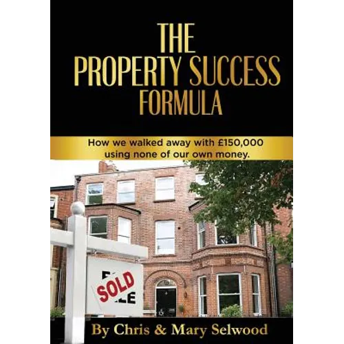 The Property Success Formula: How We Walked Away With £150,000 Using None of Our Own Money - Paperback