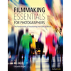 Filmmaking Essentials for Photographers: The Fundamental Principles of Transitioning from Stills to Motion - Paperback
