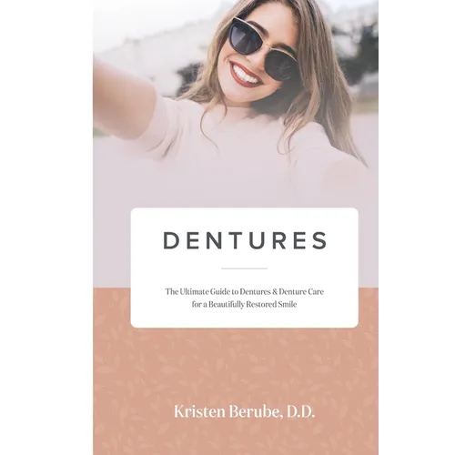 Dentures: The Ultimate Guide to Dentures & Denture Care for a Beautifully Restored Smile - Paperback