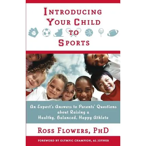 Introducing Your Child to Sports: An Expert's Answers to Parents' Questions about Raising a Healthy, Balanced, Happy Athlete - Paperback