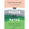 In Praise of Paths: Walking Through Time and Nature - Hardcover