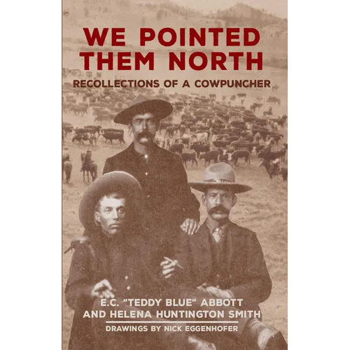 We Pointed Them North: Recollections of a Cowpuncher - Paperback