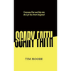 Scary Faith: Overcome Fear and Step into the Life You Never Imagined - Hardcover