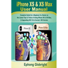 iPhone XS & XS Max User Manual: Complete Guide for a Beginner & a Senior on the Latest Tips & Tricks of Using iPhone XS & XS Max, & Upgrading iOS 12 t - Paperback
