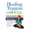 Healing Trauma with Yoga: Go from Surviving to Thriving with Mind-Body Techniques - Paperback