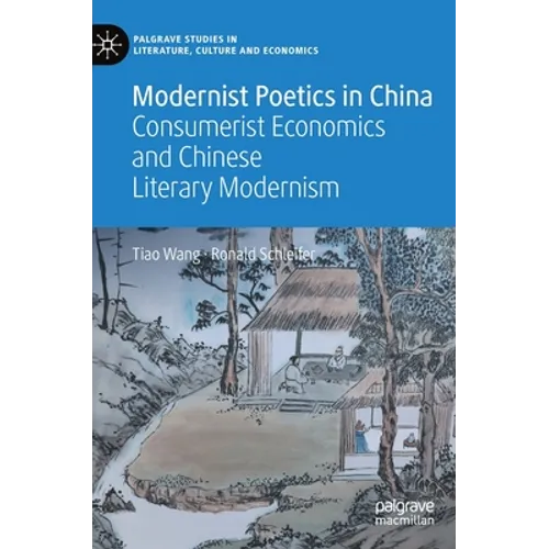 Modernist Poetics in China: Consumerist Economics and Chinese Literary Modernism - Hardcover