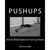 How To Build Explosive Pushup Power - Paperback