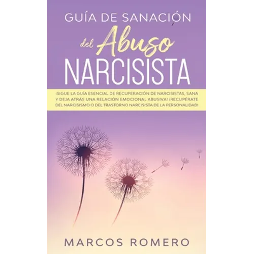 Guía de sanación del abuso narcisista: ¡Sigue la guía esencial de recuperación de narcisistas, sana y deja atrás una relación emocional abusiva! ¡Recu - Paperback