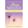 Guía de sanación del abuso narcisista: ¡Sigue la guía esencial de recuperación de narcisistas, sana y deja atrás una relación emocional abusiva! ¡Recu - Paperback