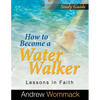 How to Become a Water Walker Study Guide: Lessons in Faith - Paperback