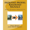 Arduino Model Railroad Signals: And Other Projects - Paperback