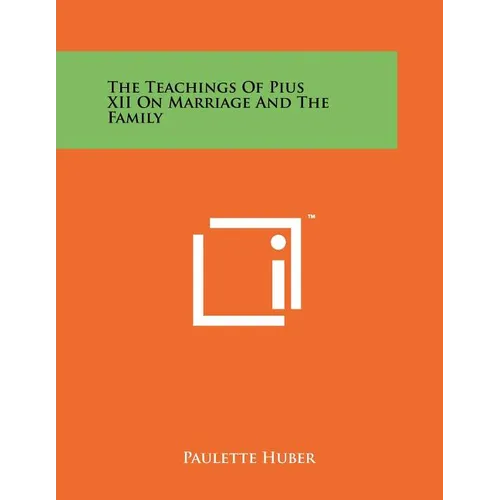 The Teachings of Pius XII on Marriage and the Family - Paperback