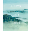 Let's Get Lost: The World's Most Stunning Remote Locations - Hardcover